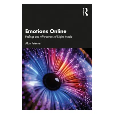 "Emotions Online: Feelings and Affordances of Digital Media" - "" ("Petersen Alan")(Paperback)