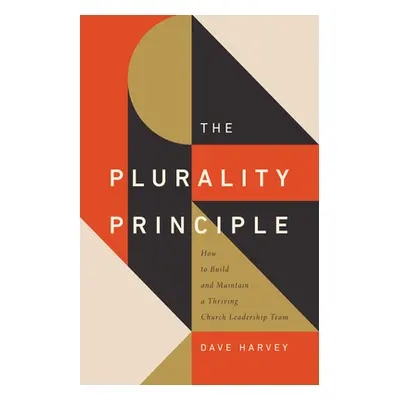 "The Plurality Principle: How to Build and Maintain a Thriving Church Leadership Team" - "" ("Ha