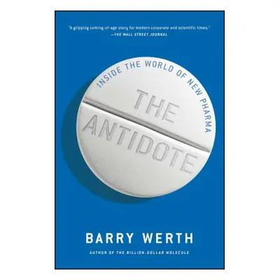 "The Antidote: Inside the World of New Pharma" - "" ("Werth Barry")(Paperback)