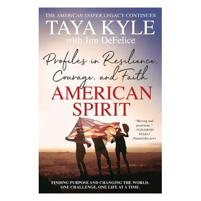 "American Spirit: Profiles in Resilience, Courage, and Faith" - "" ("Kyle Taya")(Paperback)