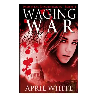 "Waging War: The Immortal Descendants book 4" - "" ("White April")(Paperback)