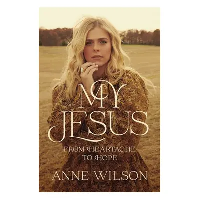 "My Jesus: From Heartache to Hope" - "" ("Wilson Anne")(Paperback)