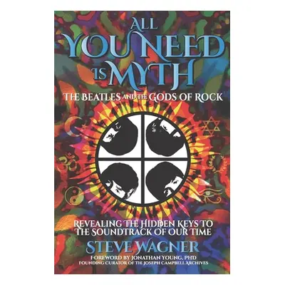 "All You Need is Myth: The Beatles and the Gods of Rock" - "" ("Wagner Steve")(Paperback)