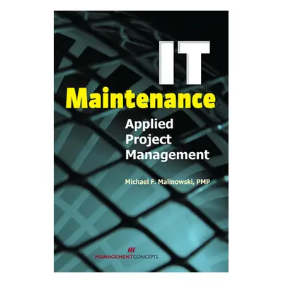 "It Maintenance: Applied Project Management" - "" ("Malinoski Michael F.")(Paperback)