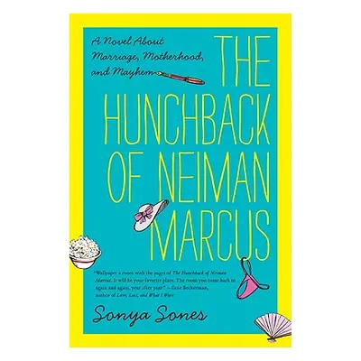 "The Hunchback of Neiman Marcus: A Novel about Marriage, Motherhood, and Mayhem" - "" ("Sones So