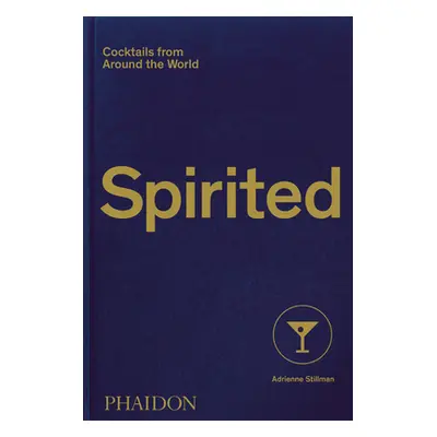 "Spirited: Cocktails from Around the World" - "" ("Stillman Adrienne")(Pevná vazba)