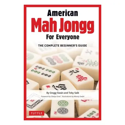 "American Mah Jongg for Everyone: The Complete Beginner's Guide" - "" ("Swain Gregg")(Pevná vazb