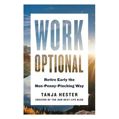 "Work Optional: Retire Early the Non-Penny-Pinching Way" - "" ("Hester Tanja")(Paperback)