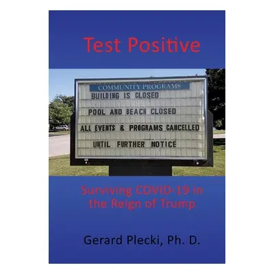 "Test Positive: Surviving COVID-19 in the Reign of Trump" - "" ("Plecki Ph. D. Gerard")(Pevná va