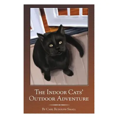 "The Indoor Cats' Outdoor Adventure" - "" ("Small Carl Rudolph")(Paperback)