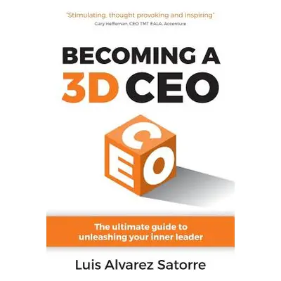 "Becoming a 3D CEO: The ultimate guide to unleashing your inner leader" - "" ("Satorre Luis Alva