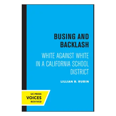 "Busing and Backlash: White Against White in a California School District" - "" ("Rubin Lillian 