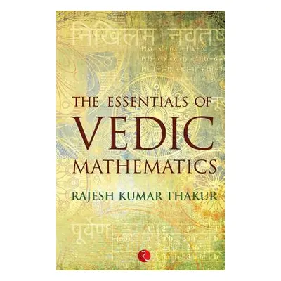 "The Essentials of Vedic Mathematics" - "" ("Thakur Rajesh Kumar")(Paperback)