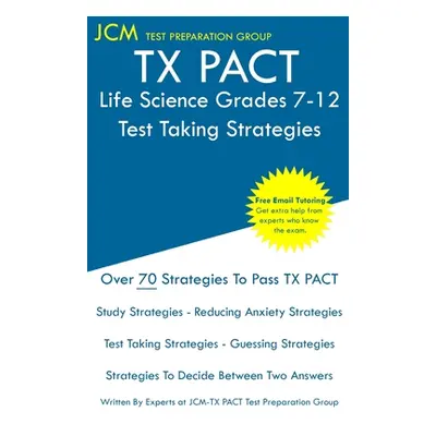 "TX PACT Life Science Grades 7-12 - Test Taking Strategies: TX PACT 738 Exam - Free Online Tutor