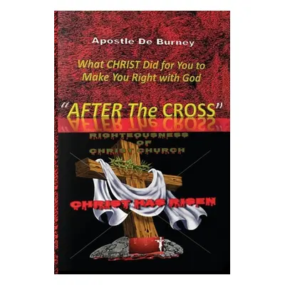 "After The Cross: One Of The Best Christian Inspirational Books Of Our Time" - "" ("Burney Derri