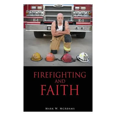 "Firefighting and Faith" - "" ("McAdams Mark W.")(Paperback)