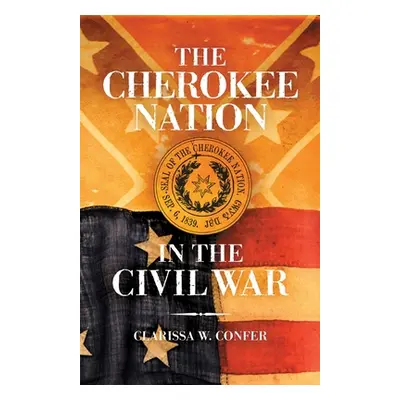 "The Cherokee Nation in the Civil War" - "" ("Confer Clarissa W.")(Paperback)