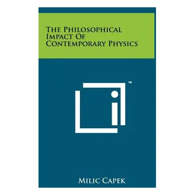 "The Philosophical Impact Of Contemporary Physics" - "" ("Capek MILIC")(Pevná vazba)