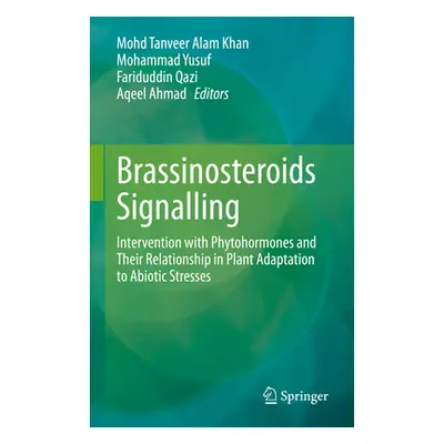 "Brassinosteroids Signalling: Intervention with Phytohormones and Their Relationship in Plant Ad