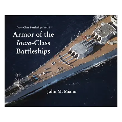 "Armor of the Iowa-Class Battleships" - "" ("Miano John M.")(Pevná vazba)