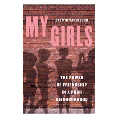 "My Girls: The Power of Friendship in a Poor Neighborhood" - "" ("Sandelson Jasmin")(Paperback)