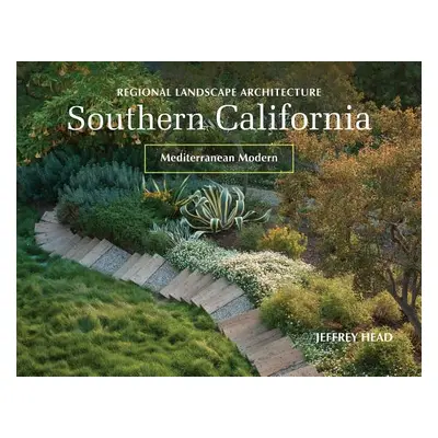 "Regional Landscape Architecture: Southern California: Mediterranean Modern" - "" ("Head Jeffrey