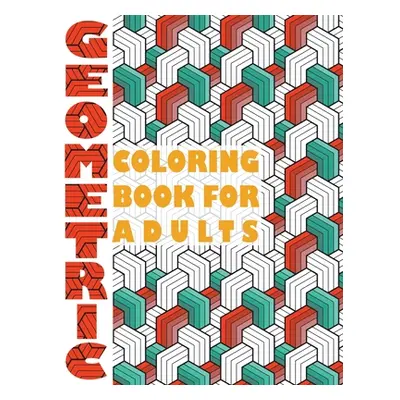 "Geometric Coloring Book for Adults: Geometric Coloring Book for Adults" - "" ("Heart Stefan")(P