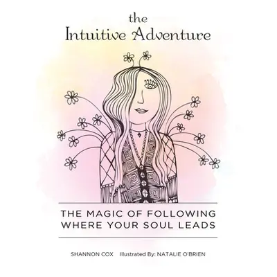 "The Intuitive Adventure: The Magic of Following Where Your Soul Leads" - "" ("O'Brien Natalie")