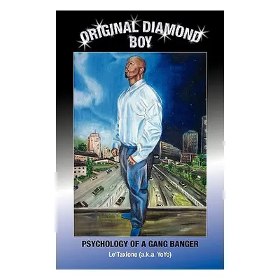 "Original Diamond Boy: Psychology of a Gang Banger" - "" ("Le'taxione (A K. a. Yoyo)")(Paperback