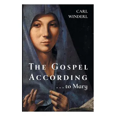 "The Gospel According . . . to Mary" - "" ("Winderl Carl")(Paperback)