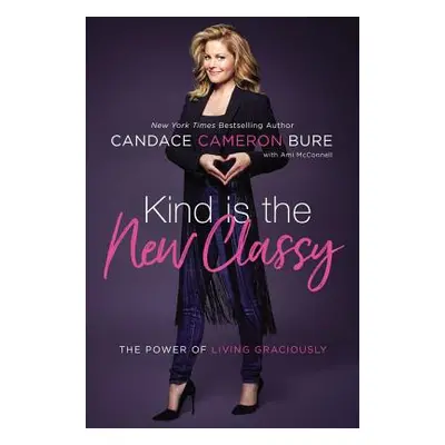 "Kind Is the New Classy: The Power of Living Graciously" - "" ("Bure Candace Cameron")(Pevná vaz