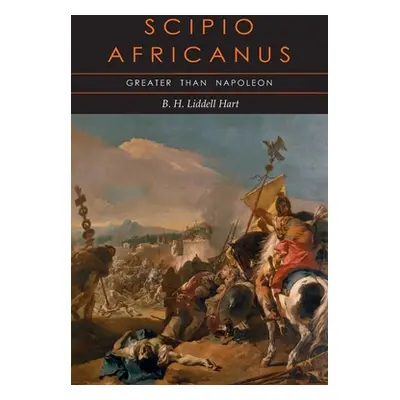 "Scipio Africanus: Greater than Napoleon" - "" ("Liddell Hart B. H.")(Paperback)