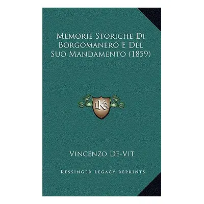 "Memorie Storiche Di Borgomanero E Del Suo Mandamento (1859)" - "" ("De-Vit Vincenzo")(Paperback