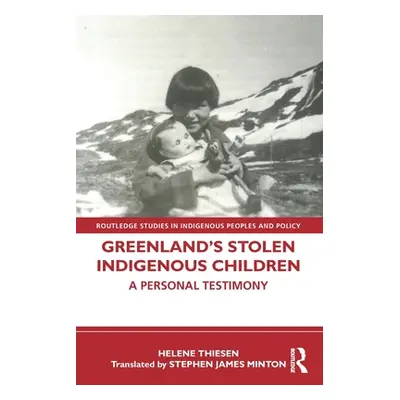 "Greenland's Stolen Indigenous Children: A Personal Testimony" - "" ("Thiesen Helene")(Paperback