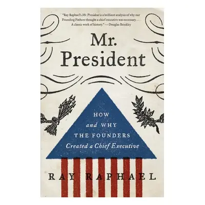 "Mr. President: How and Why the Founders Created a Chief Executive" - "" ("Raphael Ray")(Paperba