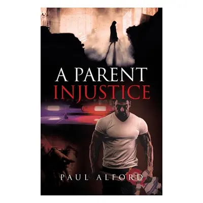 "A Parent Injustice" - "" ("Alford Paul")(Paperback)