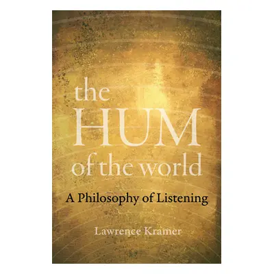 "The Hum of the World: A Philosophy of Listening" - "" ("Kramer Lawrence")(Paperback)