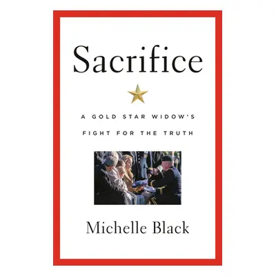 "Sacrifice: A Gold Star Widow's Fight for the Truth" - "" ("Black Michelle")(Pevná vazba)