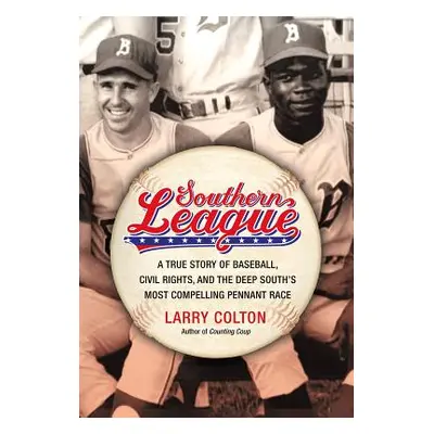 "Southern League: A True Story of Baseball, Civil Rights, and the Deep South's Most Compelling P