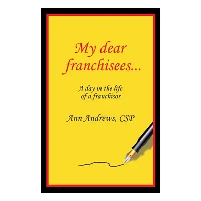 "My Dear Franchisees: A day in the life of a franchisor" - "" ("Andrews Ann")(Paperback)