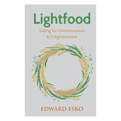 "Lightfood: Eating for Consciousness & Enlightenment" - "" ("Esko Edward")(Paperback)