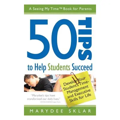 "50 Tips to Help Students Succeed: Develop Your Student's Time-Management and Executive Skills f