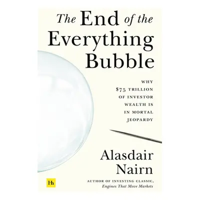 "The End of the Everything Bubble: Why $75 Trillion of Investor Wealth Is in Mortal Jeopardy" - 