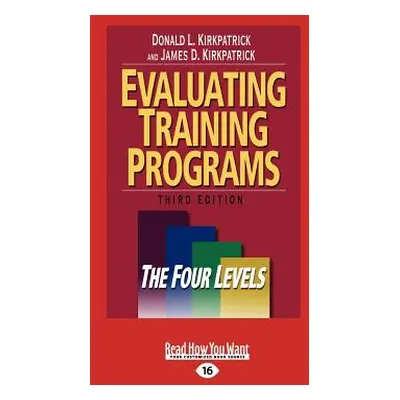 "Evaluating Training Programs: The Four Levels (Large Print 16pt)" - "" ("Kirkpatrick Donald L."