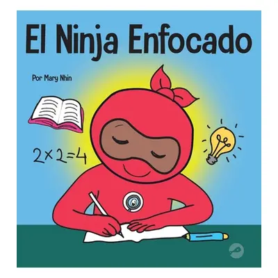 "El Ninja Enfocado: Un libro para nios sobre cmo aumentar el enfoque y la concentracin en el hog