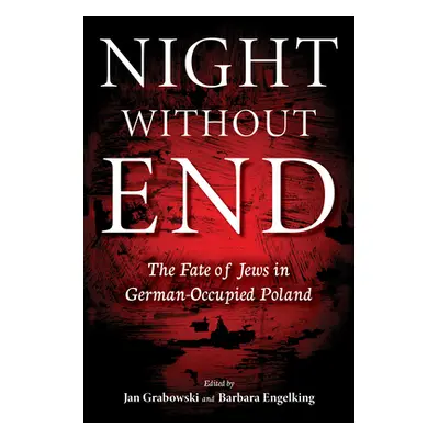 "Night Without End: The Fate of Jews in German-Occupied Poland" - "" ("Grabowski Jan")(Paperback