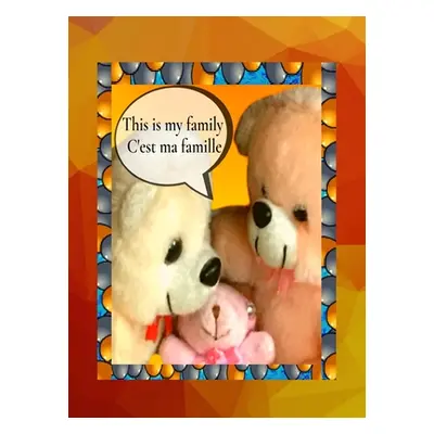 "This is my family C'est ma famille: A bilingual English French children's colourful family phot