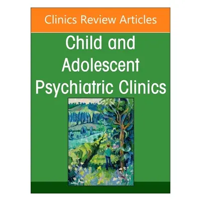 "Adolescent Cannabis Use, an Issue of Childand Adolescent Psychiatric Clinics of North America: 