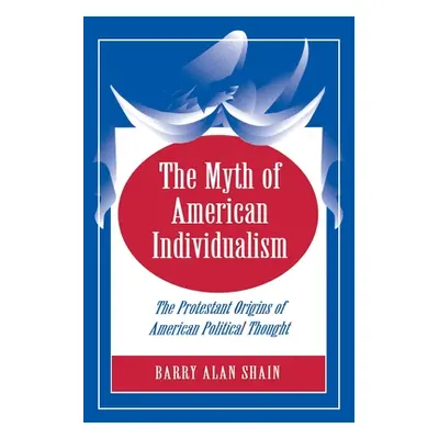 "The Myth of American Individualism: The Protestant Origins of American Political Thought" - "" 