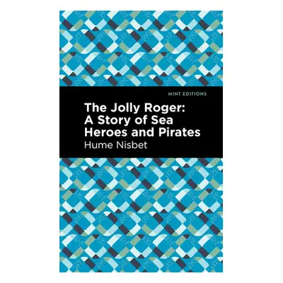 "The Jolly Roger: A Story of Sea Heroes and Pirates" - "" ("Nisbet Hume")(Pevná vazba)